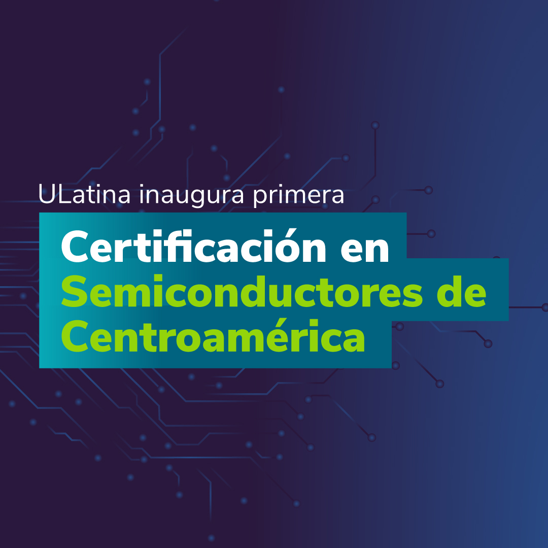 ULatina inaugura primera Certificación en Semiconductores de Centroamérica