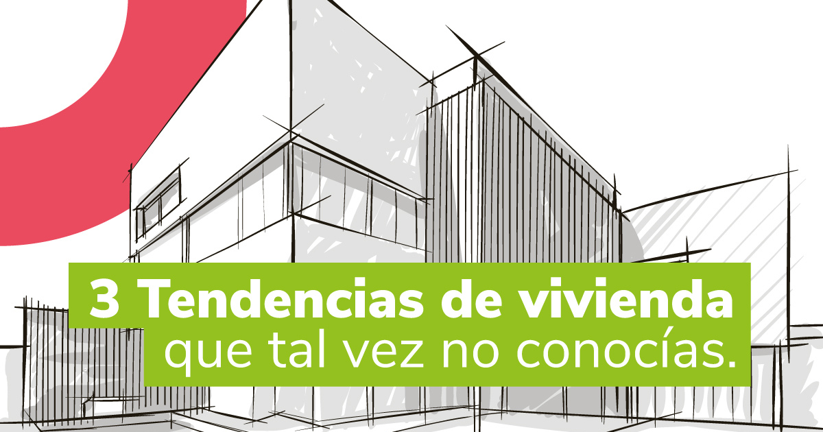 TRES tendencias de vivienda que tal vez no reconocías