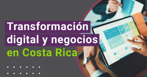 Transformación digital en los negocios: mejores oportunidades para Costa Rica